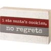 "I Ate Santa's Cookies, No Regrets" Box Sign -Christmas Decoration 106258