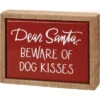 "Dear Santa Beware Of Dog Kisses" Mini Box Sign -Christmas Decoration 112954