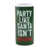 "Party Like Santa Isn't Watching" Seltzer Can Cooler, Green By Mud Pie