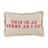 "This Is As Merry As I Get" Christmas Holiday Small Pillow By Mud Pie -Christmas Decoration 41600718m